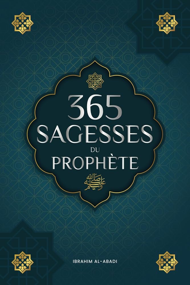 365 sagesses du prophète Mohammed : Textes authentiques tirés des hadiths et de la sunna sur la famille, la santé, la réussite et la croissance ... islamiques) (Livres islamiques - Islam Way) - Ibrahim Al - Abadi, Islam Way - Librairie du Grimoire Ancien