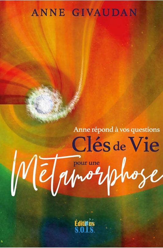 Anne répond à vos questions - Clés de Vie pour une Métamorphose - Anne Givaudan - Librairie du Grimoire Ancien