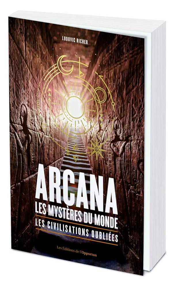 Arcana : les mystères du monde - Les civilisations oubliées - Ludovic Richer - Librairie du Grimoire Ancien