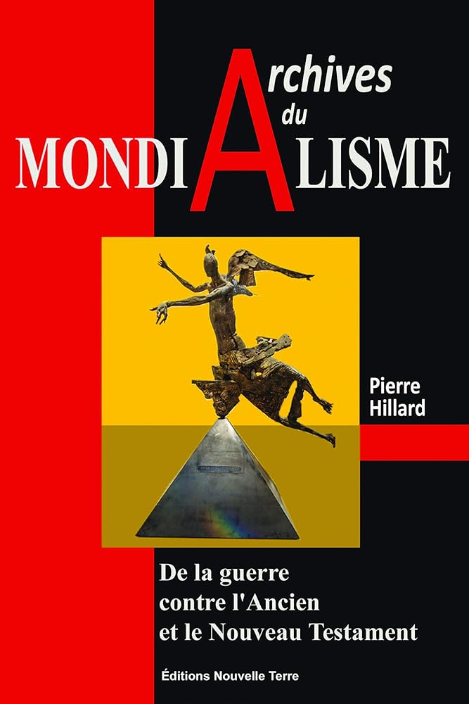 Archives du mondialisme - De la guerre contre l'Ancien et le Nouveau Testament - Pierre Hillard - Librairie du Grimoire Ancien