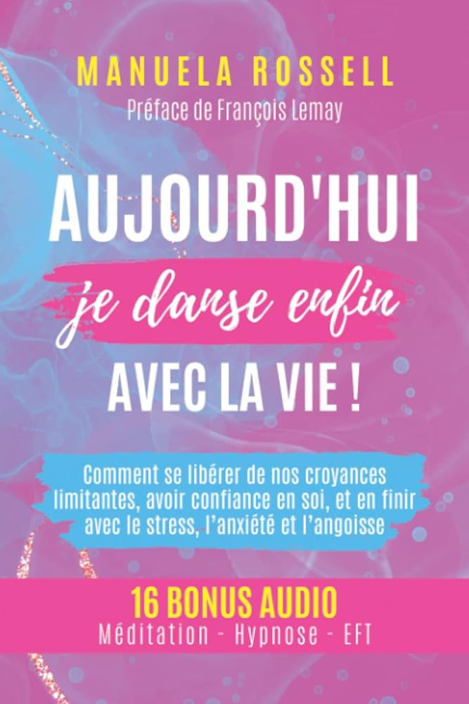 Aujourd'hui je danse enfin avec la vie ! - Manuela Rossell - Librairie du Grimoire Ancien