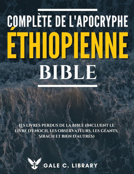 Bible éthiopienne complète de l'Apocryphe (Annoté) : Les Livres perdus de La Bible (French Edition) - Anonymous Anonymous, Gale C. Library - Librairie du Grimoire Ancien