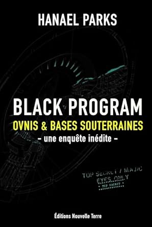 Black Program - Ovnis et bases souterraines - une enquête inédite - Parks Hanael - Librairie du Grimoire Ancien