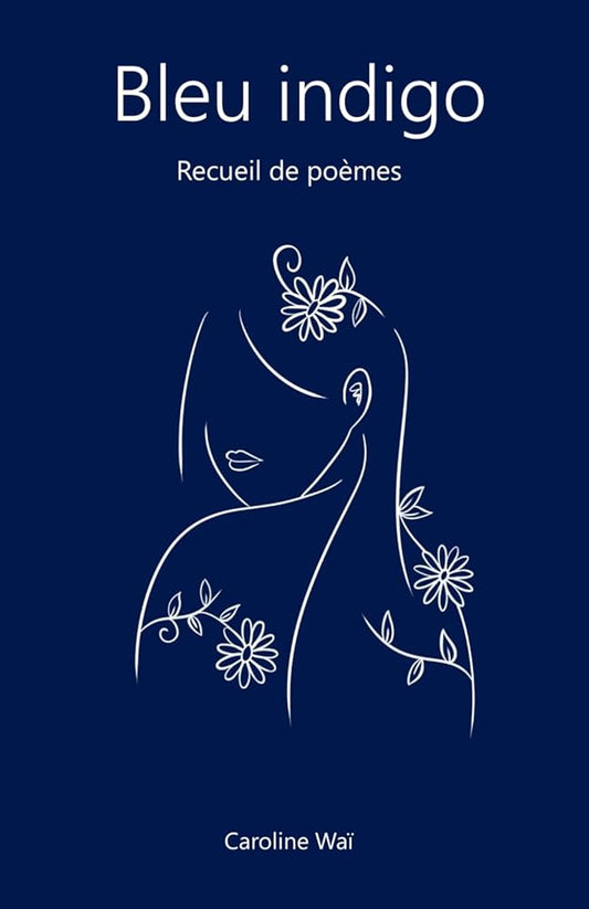 Bleu indigo : recueil de poèmes (French Edition) - Caroline Waï - Librairie du Grimoire Ancien