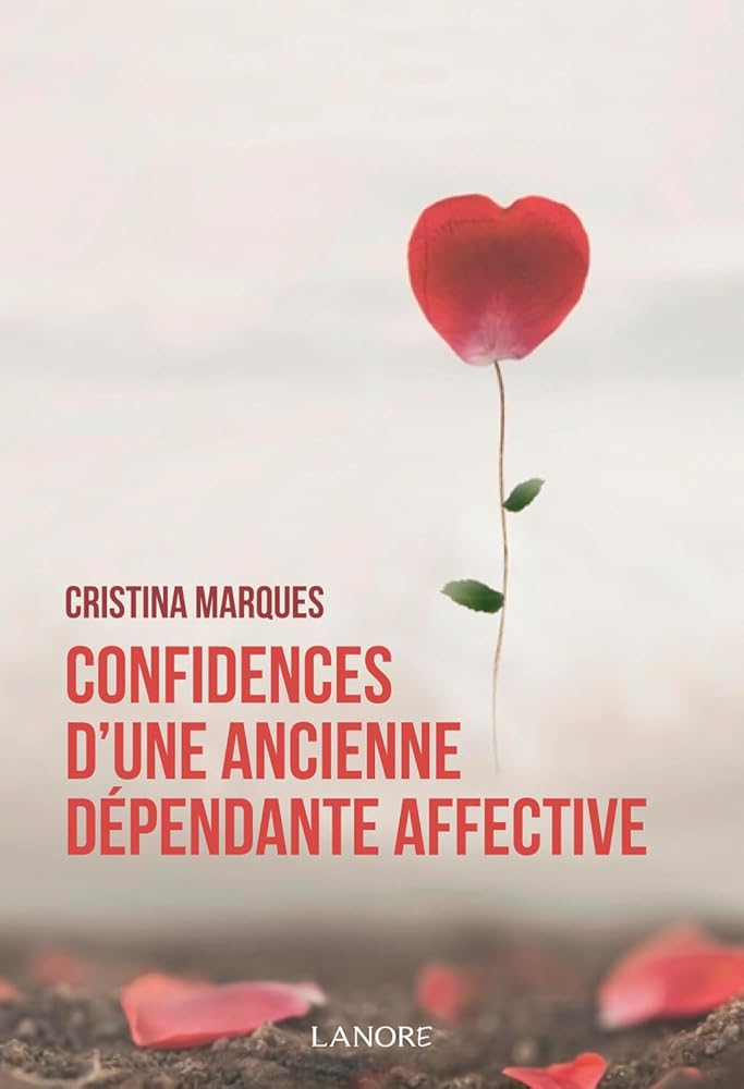 Confidences d'une ancienne dépendante affective - Cristina Marques - Librairie du Grimoire Ancien