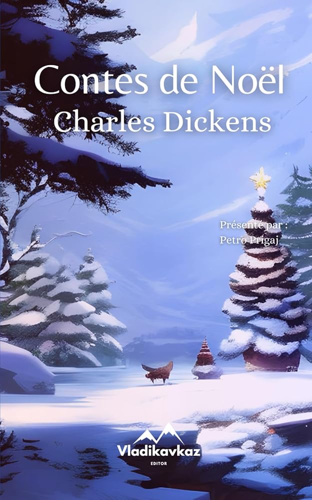 Conte de Noël : Les meilleurs contes de Noël (French Edition) - Charles Dickens, Vladikavkaz Editor, André De Goy - Librairie du Grimoire Ancien