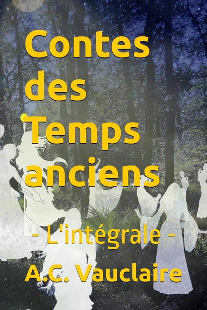 Contes des Temps anciens : L'intégrale (French Edition) - A.C. Vauclaire - Librairie du Grimoire Ancien