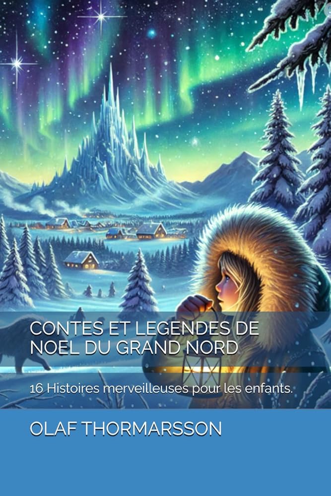 Contes et Légendes de Noël du Grand Nord : 16 Histoires merveilleuses pour les enfants. (French Edition) - OLAF THORMARSSON - Librairie du Grimoire Ancien