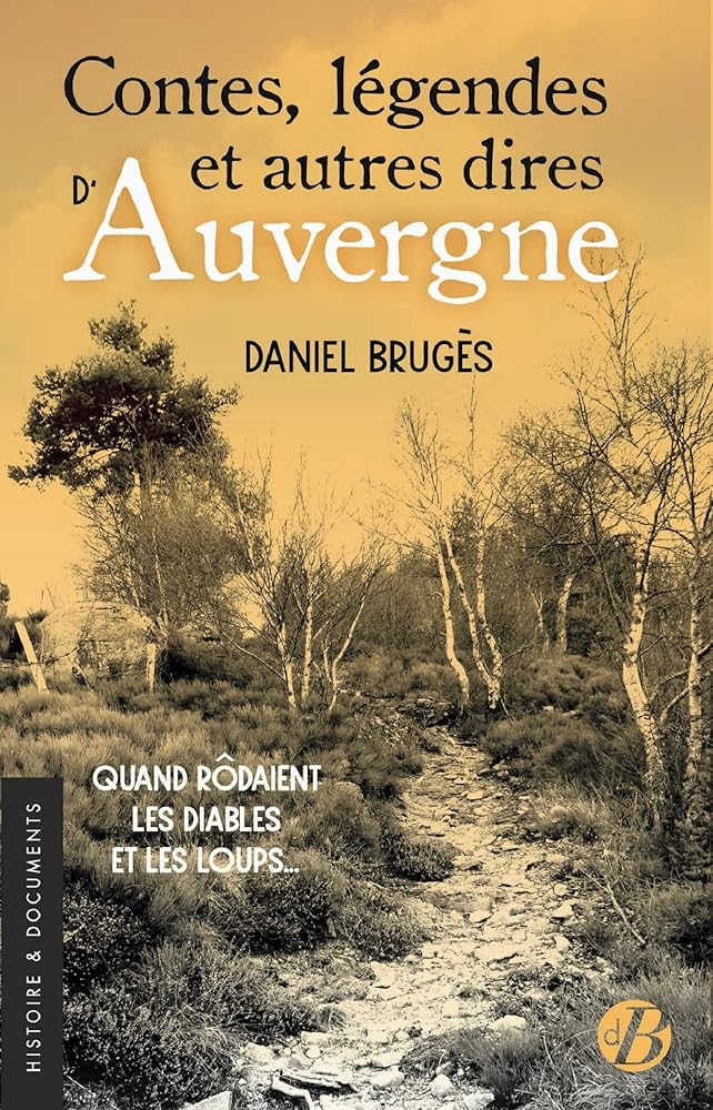 Contes, légendes et autres dires d'Auvergne : Quand rôdaient les diables et les loups - Daniel Brugès - Librairie du Grimoire Ancien