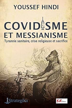 Covidisme et Messianisme : Tyrannie sanitaire, crise religieuse et sacrifice - Youssef Hindi - Librairie du Grimoire Ancien