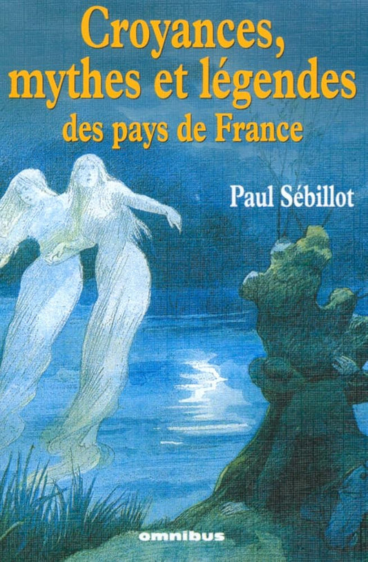 Croyances, Mythes et Légendes des pays de France - Paul Sebillot - Librairie du Grimoire Ancien