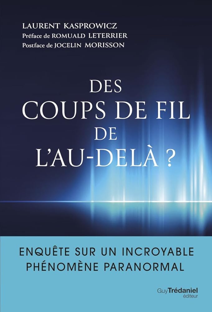 Des coups de fil de l'au - delà ? Enquête sur un incroyable phénomène paranormal - Laurent Kasprowicz, Jocelin Morisson, Romuald Leterrier - Librairie du Grimoire Ancien