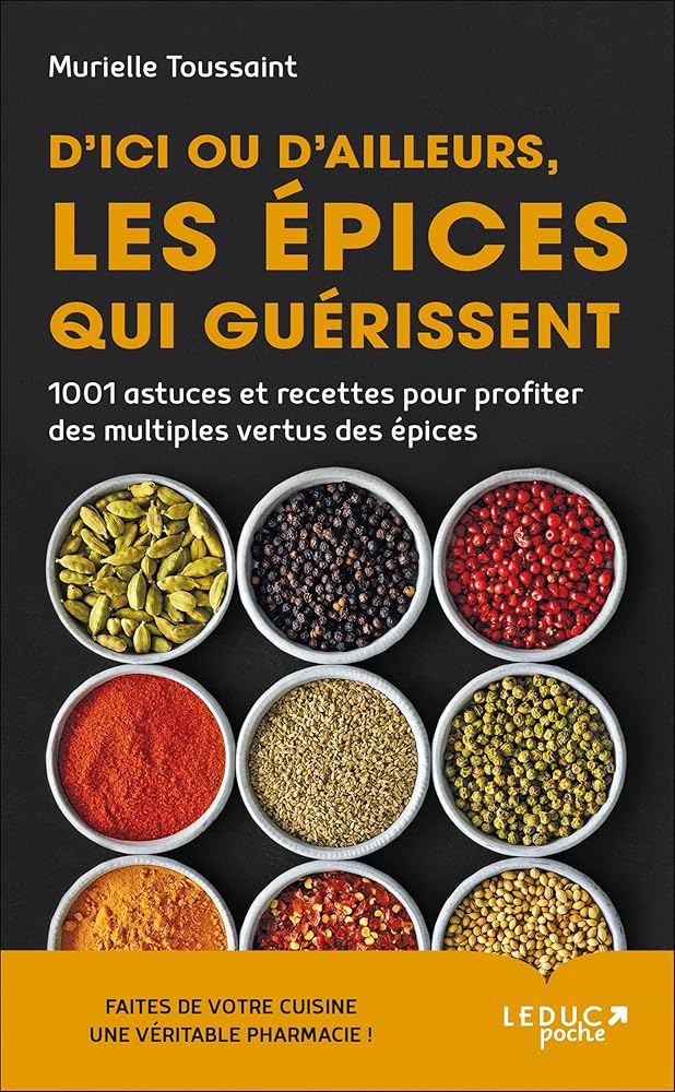 D'ici ou d'ailleurs, les épices qui guérissent : 1001 astuces et recettes - Murielle Toussaint - Librairie du Grimoire Ancien