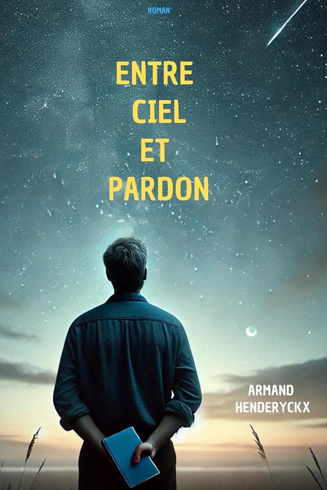 Entre ciel et pardon : Les liens retrouvés (French Edition) - Armand Henderyckx - Librairie du Grimoire Ancien