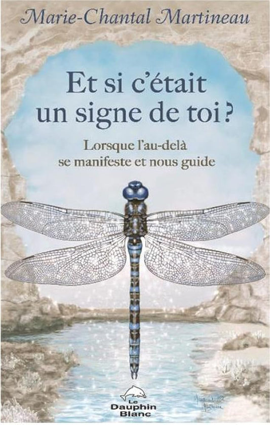 Et si c'était un signe de toi ? Lorsque l'au - delà se manifeste et nous guide - Marie - Chantal Martineau - Librairie du Grimoire Ancien