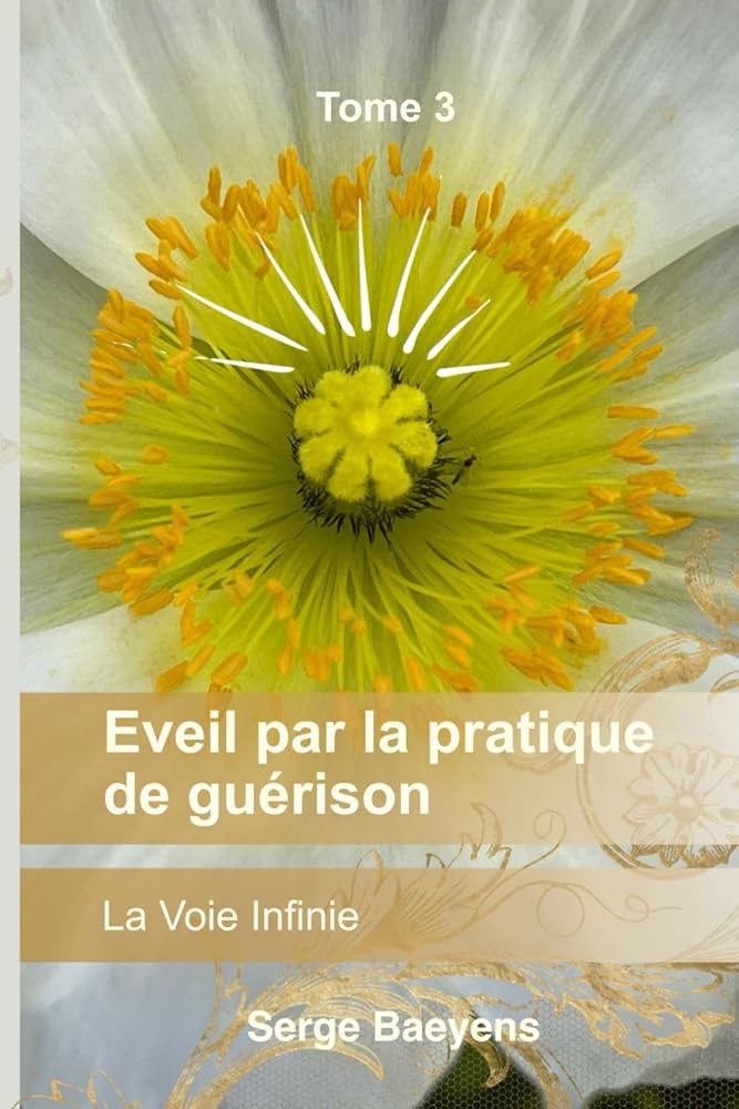 Eveil par la pratique de guérison : Inspiré par la Voie Infinie (Pratique de la Voie Infinie) (French Edition) - Serge Baeyens - Librairie du Grimoire Ancien