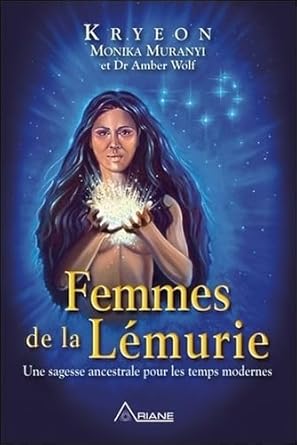 Femmes de la Lémurie - Une sagesse ancestrale pour les temps modernes - Kryon, Monika Muranyi, Amber Wolf - Librairie du Grimoire Ancien