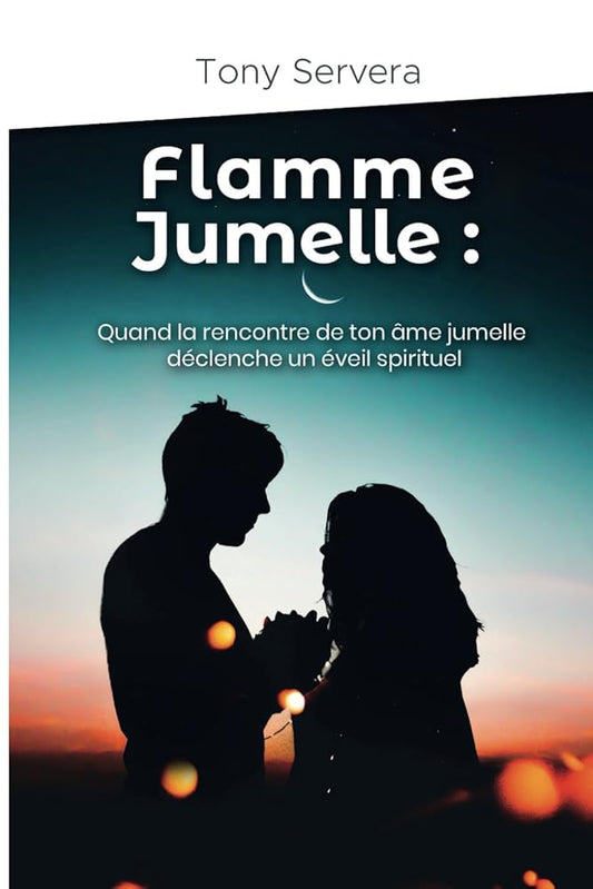 Flamme Jumelle : Quand la rencontre de ton âme jumelle déclenche un éveil spirituel (French Edition) - Tony SERVERA - Librairie du Grimoire Ancien