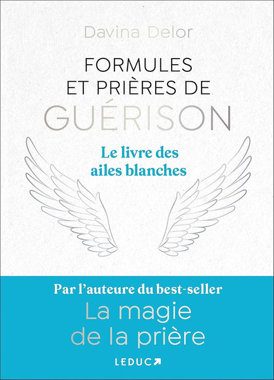 Formules et prières de guérison : Le livre des ailes blanches - Davina Delor - Librairie du Grimoire Ancien