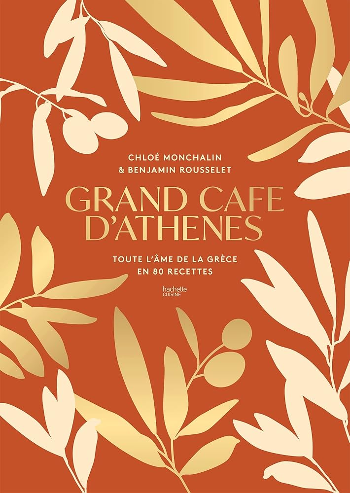 Grand Café d'Athènes : Toute l'âme de la Grèce en 80 recettes - Chloé Monchalin - Librairie du Grimoire Ancien