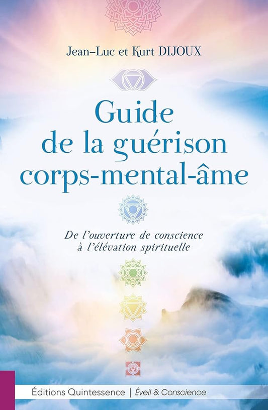 Guide de la guérison corps - mental - âme - De l'ouverture de conscience à l'élévation spirituelle - Jean - Luc Dijoux, Kurt Dijoux - Librairie du Grimoire Ancien