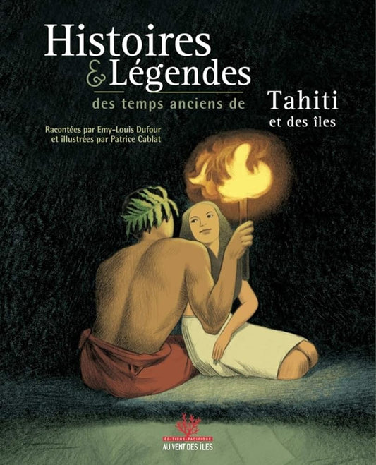 Histoires et légendes des temps anciens de Tahiti et des îles - Emy - Louis Dufour, Patrice Cablat - Librairie du Grimoire Ancien