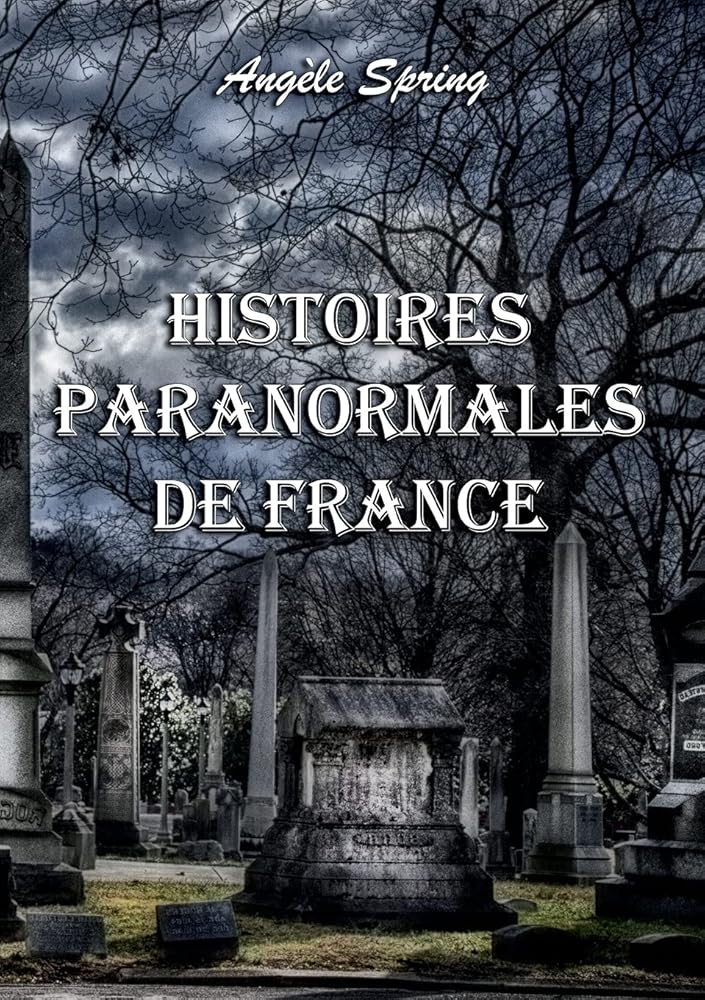 Histoires paranormales de France - Angèle Spring - Librairie du Grimoire Ancien