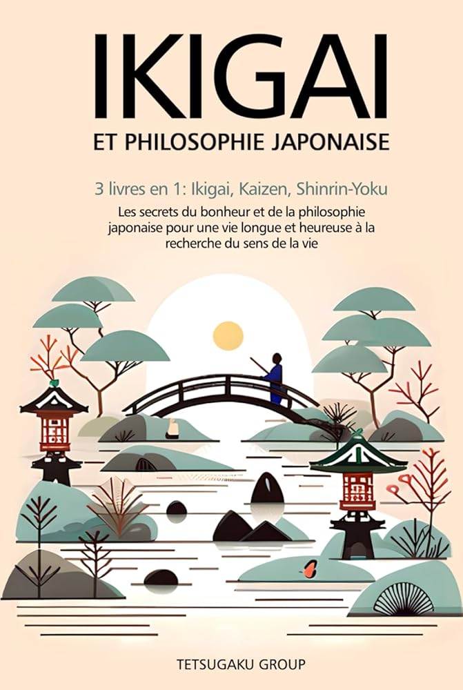 IKIGAI et Philosophie Japonaise - 3 livres en 1 : Ikigai, Kaizen et Shinrin - yoku (French Edition) - TETSUGAKU GROUP - Librairie du Grimoire Ancien