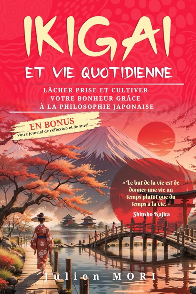 IKIGAI et vie quotidienne : Lâcher prise et cultiver votre bonheur (French Edition) - Julien MORI - Librairie du Grimoire Ancien