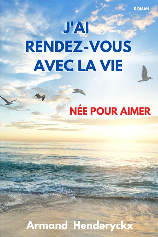 J'ai rendez - vous avec la vie : née pour aimer (French Edition) - Armand Henderyckx - Librairie du Grimoire Ancien