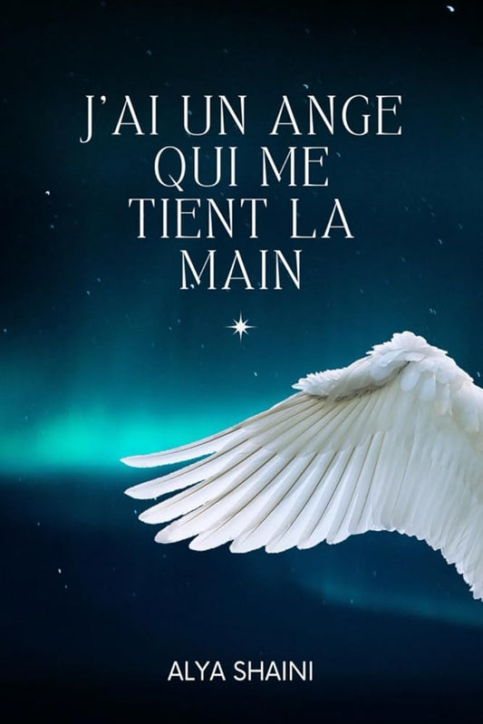 J'ai un ange qui me tient la main (French Edition) - Alya Shaini - Librairie du Grimoire Ancien