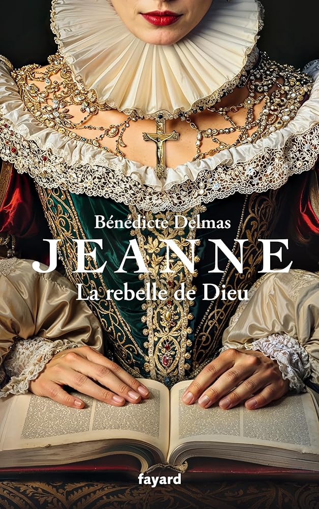 Jeanne, la rebelle de Dieu - Bénédicte Delmas - Librairie du Grimoire Ancien