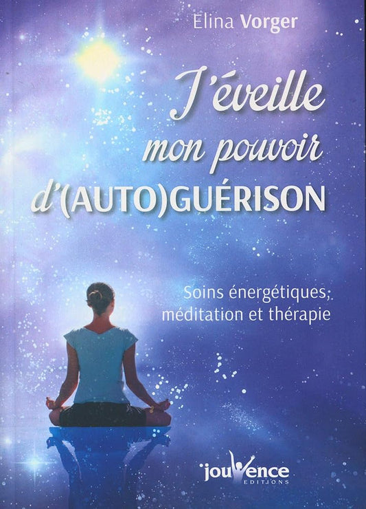 J'éveille mon pouvoir d'(auto)guérison : soins énergétiques, méditation et thérapie - Elina Vorger - Librairie du Grimoire Ancien