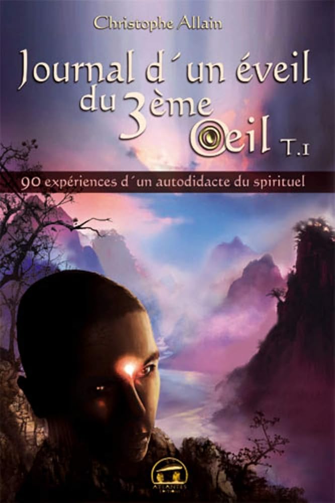 Journal d'un éveil du 3ème œil : Tome 1 - 90 expériences d'un autodidacte du spirituel - Christophe Allain - Librairie du Grimoire Ancien