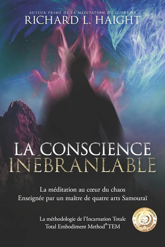 La conscience inébranlable : La méditation au cœur du chaos, Enseignée par un maître de quatre arts Samouraï (La méthodologie de l’Incarnation Totale TEM) (French Edition) - Richard L Haight, Monique Whalen, Nathaniel Dasco, Basma Basma Nehnouh - Librairie du Grimoire Ancien