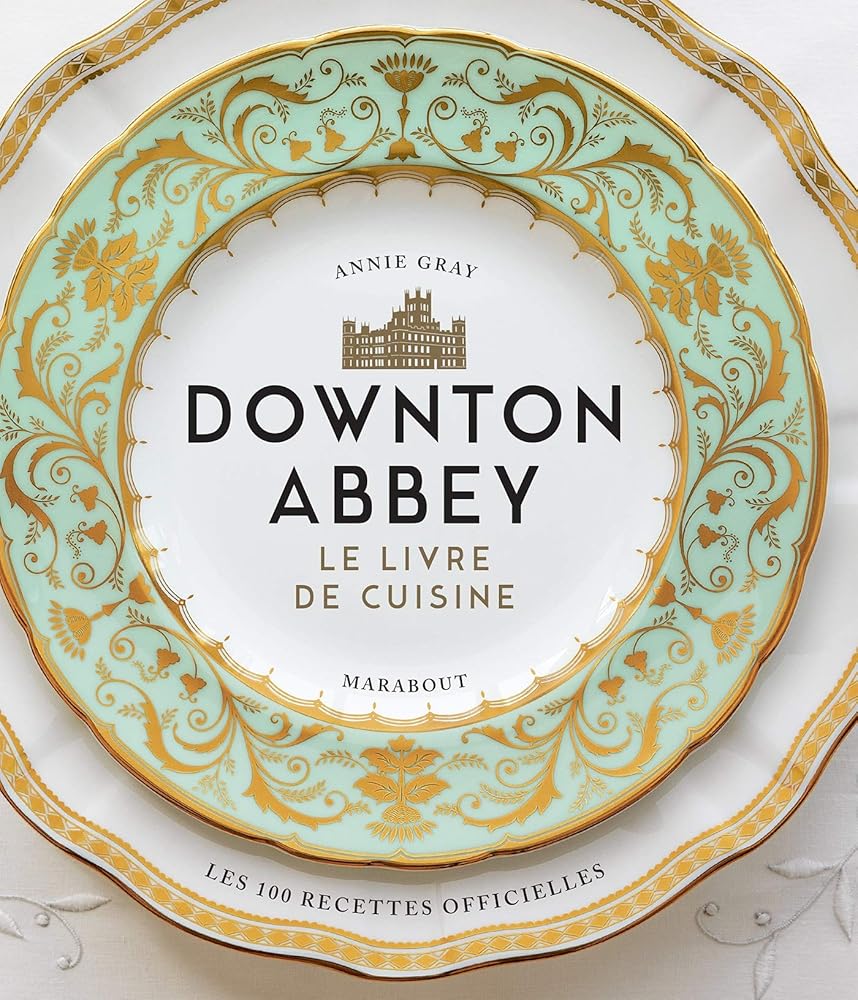 La cuisine de Downton Abbey : Les recettes officielles - Collectif - Librairie du Grimoire Ancien