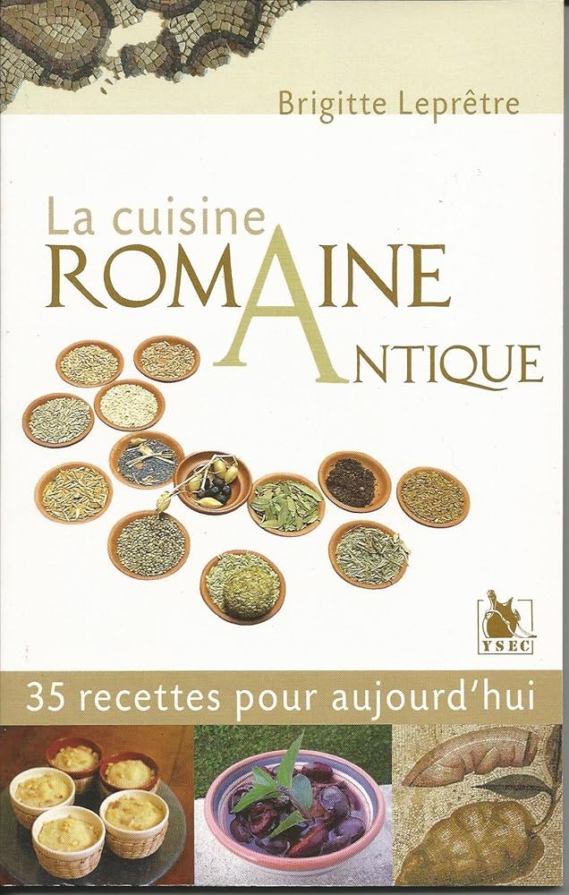 La cuisine romaine antique: 35 recettes pour aujourd'hui. - Brigitte Leprêtre - Librairie du Grimoire Ancien