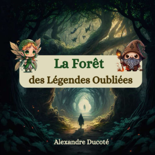 La forêt des légendes oubliées : Livre pour enfant, Illustrations en couleur, contes et légendes de créatures fantastique et de forêt enchantée, Histoires courtes pour s'endormir (French Edition) - Alexandre Ducoté - Librairie du Grimoire Ancien