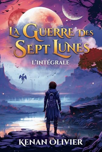 La Guerre des Sept Lunes : L'Intégrale (French Edition) - Kenan Olivier - Librairie du Grimoire Ancien