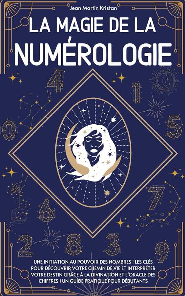 La magie de la numérologie : une initiation au pouvoir des nombres (French Edition) - Jean Martin Kristan, Les Éditions de l'Anneau - Librairie du Grimoire Ancien