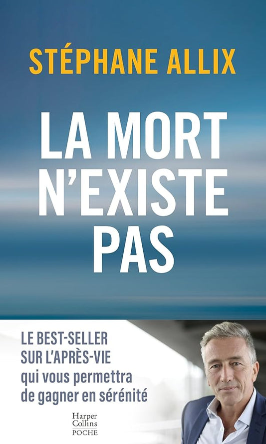 La mort n'existe pas: le best - seller sur l'après - vie pour gagner en sérénité - Stéphane Allix - Librairie du Grimoire Ancien