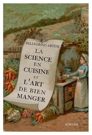 La science en cuisine et l'art de bien manger - Pellegrino Artusi, Alberto Capatti, Marguerite Pozzoli, Lise Chapuis - Librairie du Grimoire Ancien