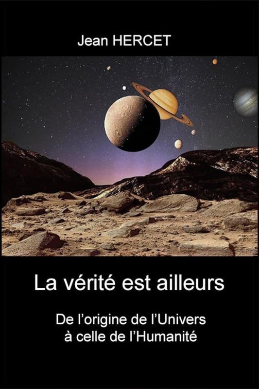 La vérité est ailleurs : de l'origine de l'Univers à celle de l'Humanité (French Edition) - Jean HERCET - Librairie du Grimoire Ancien