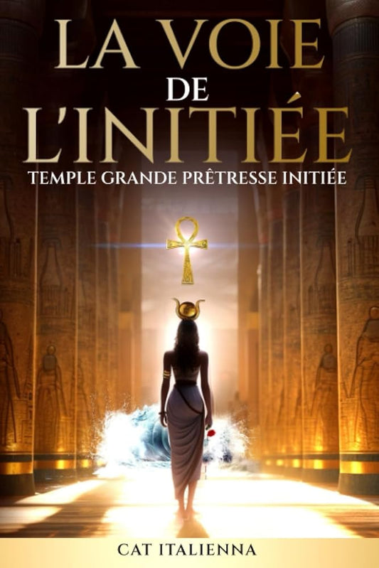 La Voie de l'Initiée : Temple Grande Prêtresse Initiée (French Edition) - Cat Italienna - Librairie du Grimoire Ancien