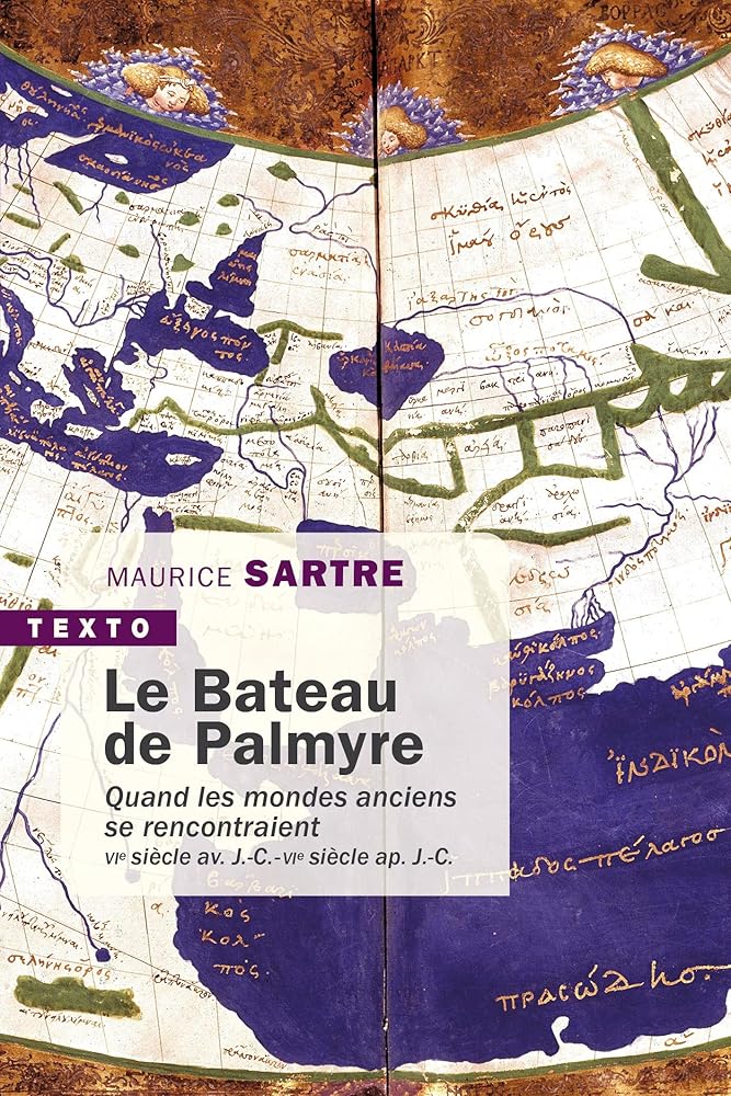 Le bateau de Palmyre - quand les mondes anciens se rencontraient VIe siècle av. J. - C. VIe siècle ap. J. - C. - Maurice Sartre - Librairie du Grimoire Ancien