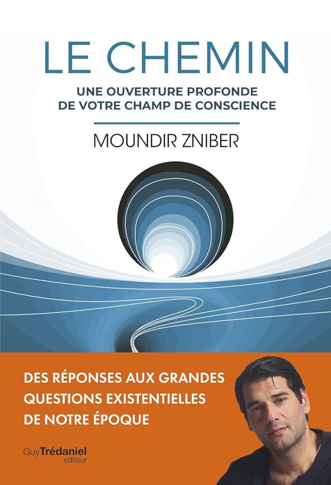 Le Chemin - Une ouverture profonde de votre champ de conscience - Moundir Zniber - Librairie du Grimoire Ancien