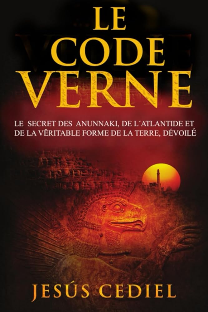 Le Code Verne : Le secret des Anunnaki, de l' Atlantide et de la véritable forme de la Terre, dévoilé (French Edition) - Jesús Cediel - Librairie du Grimoire Ancien