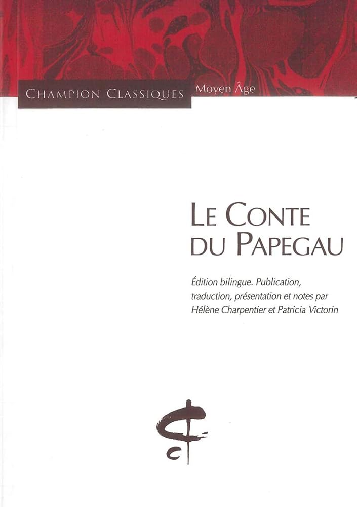 Le Conte de Papegau : Roman arthurien du XVe siècle, édition bilingue français/ancien français - Hélène Charpentier, Patricia Victorin - Librairie du Grimoire Ancien