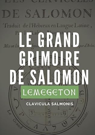 Le Grand Grimoire de Salomon - Lemegeton, Clavicula Salmonis (French Edition) - Le roi Salomon, Mgr Jean Jaubert de Barrault - Librairie du Grimoire Ancien