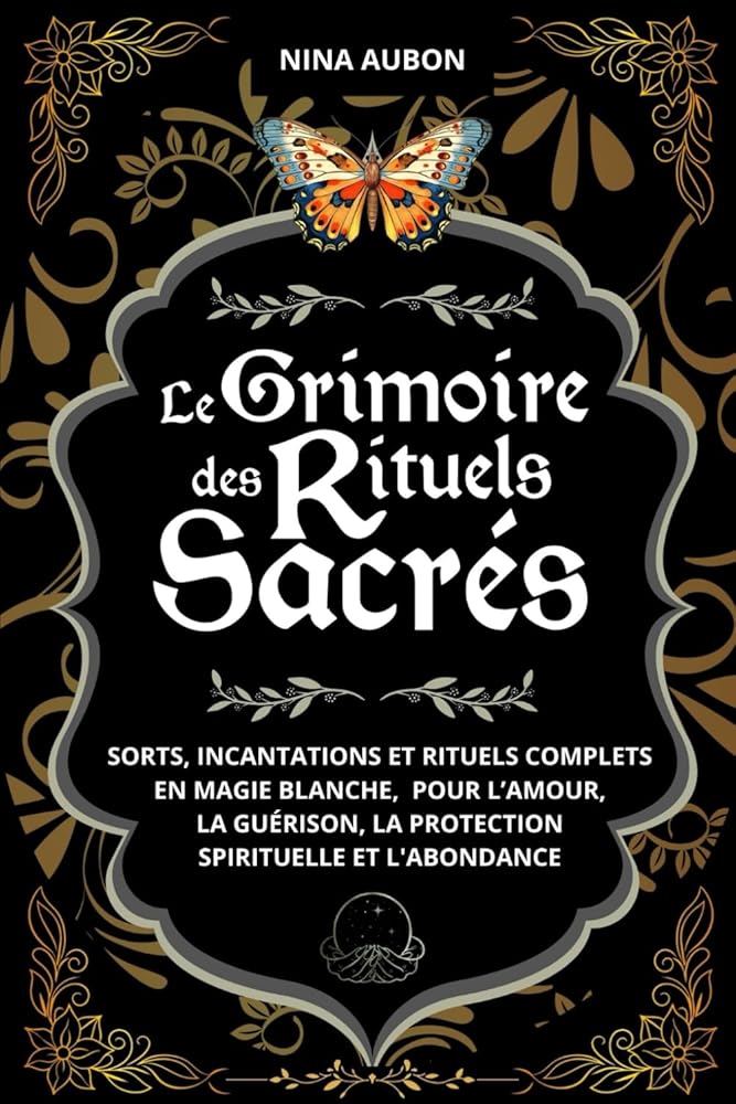 Le Grimoire des Rituels Sacrés : sorts, incantations et rituels complets en magie blanche (French Edition) - Nina Aubon, Les Éditions Croissance - Librairie du Grimoire Ancien